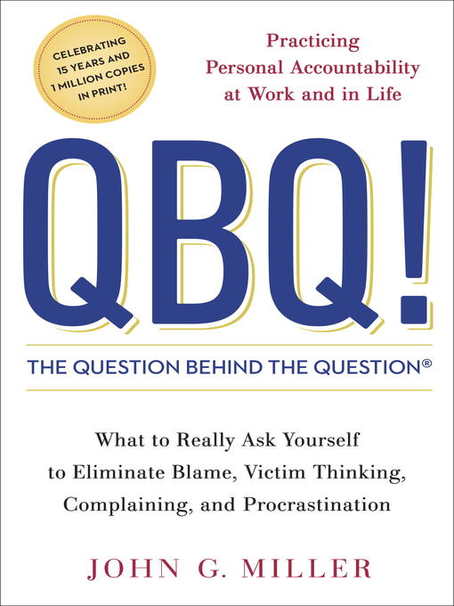 Title details for QBQ! the Question Behind the Question by John G. Miller - Available